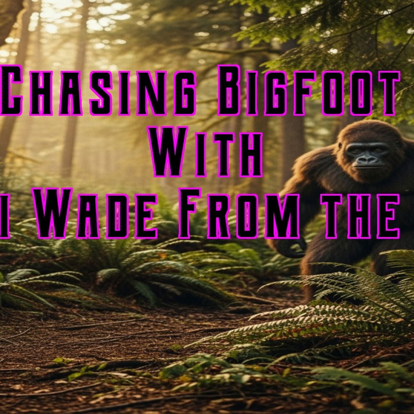 Chasing Bigfoot With Lori Wade From the BRFO episode artwork