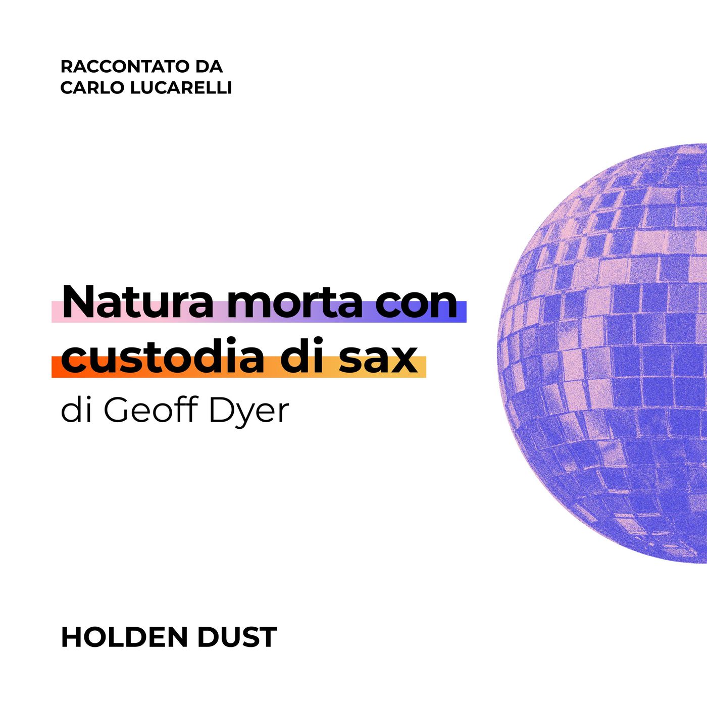 Natura morta con custodia di sax di Geoff Dyer raccontato da Carlo Lucarelli