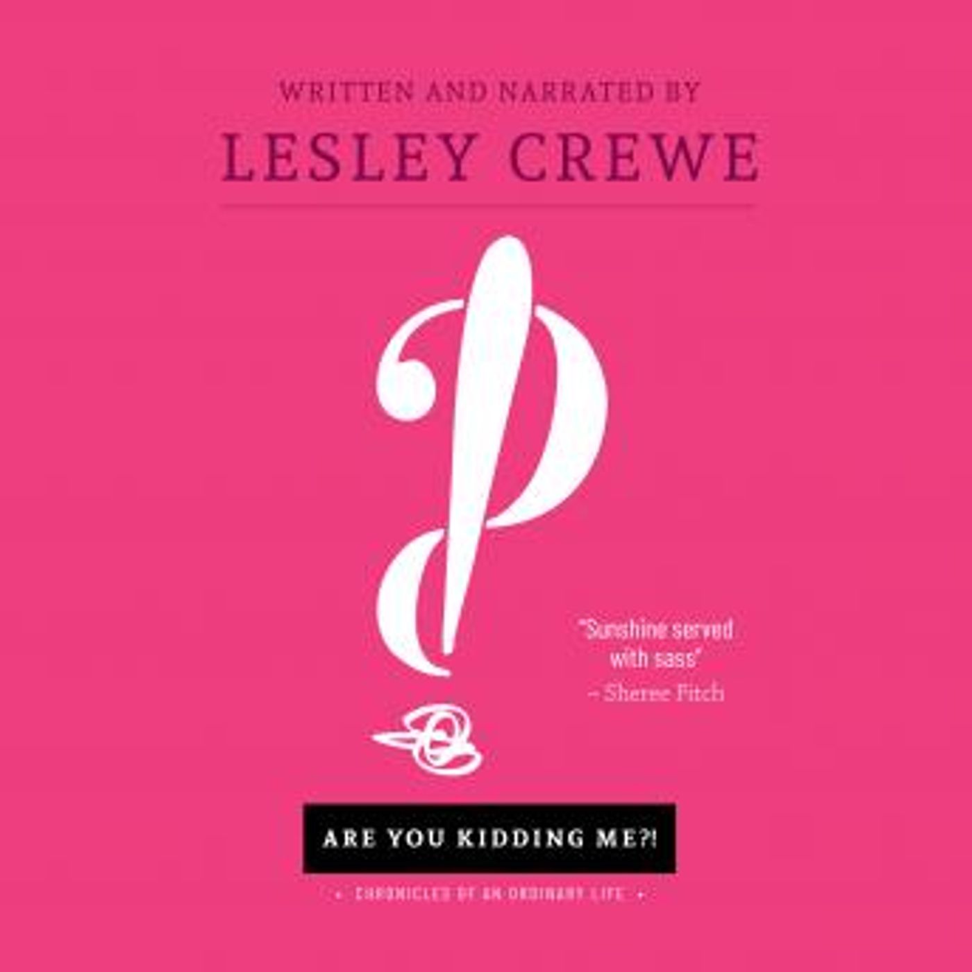 Are You Kidding Me?!: Chronicles of an Ordinary Life by Lesley Crewe episode artwork