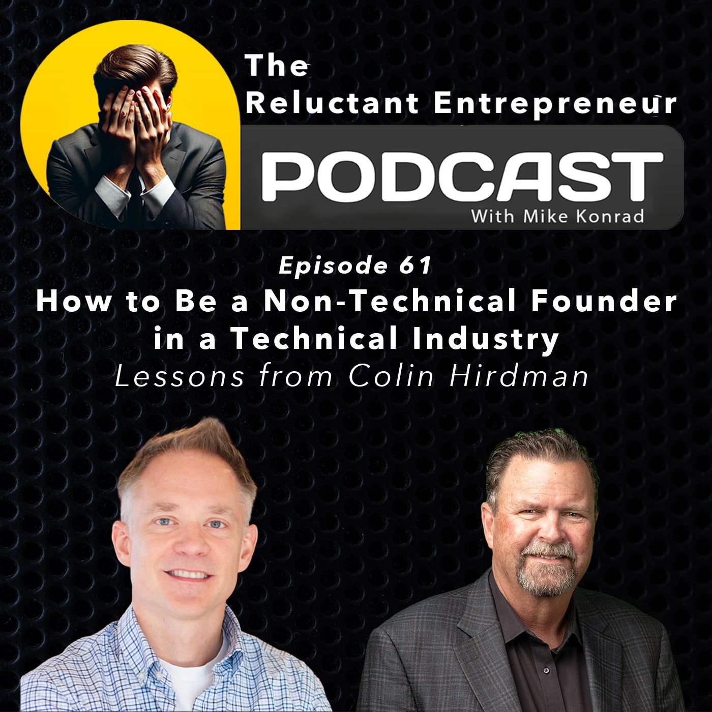 How to Be a Non-Technical Founder in a Technical Industry: Lessons from Colin Hirdman - Episode 61