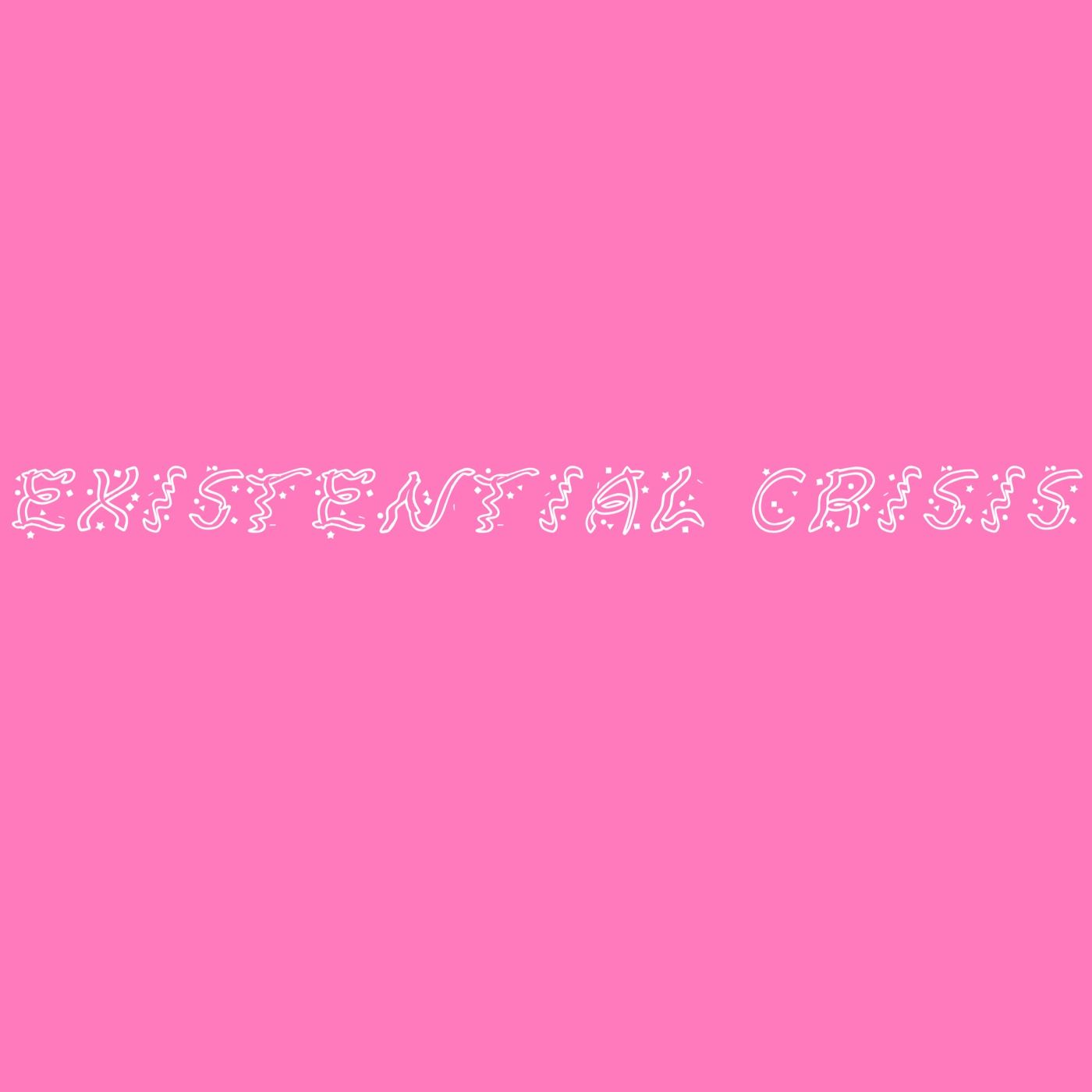 Existential Crisis