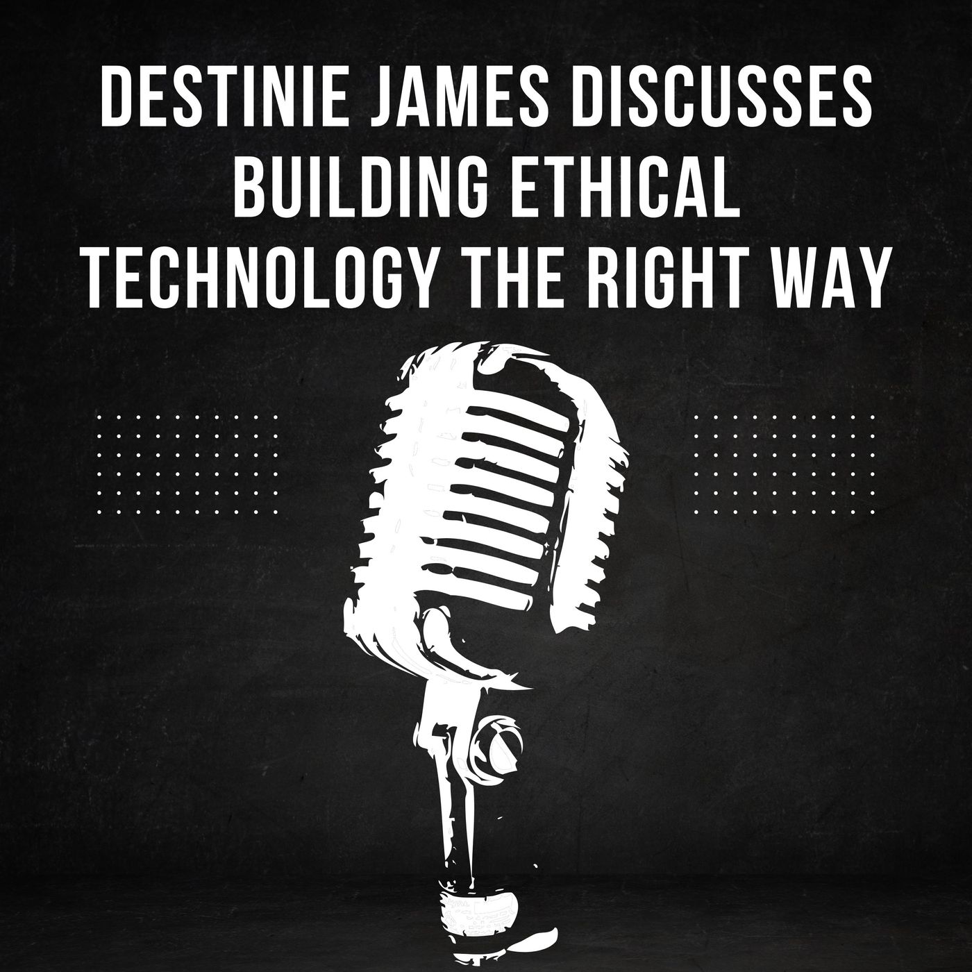 Destinie James Discusses Building Ethical Technology the Right Way episode artwork