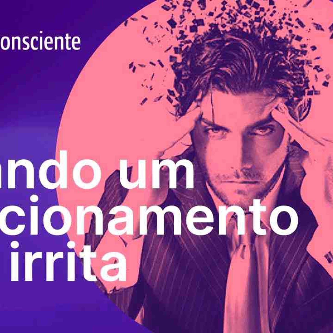 Quando um relacionamento nos irrita _ Autoconsciente Podcast episode artwork
