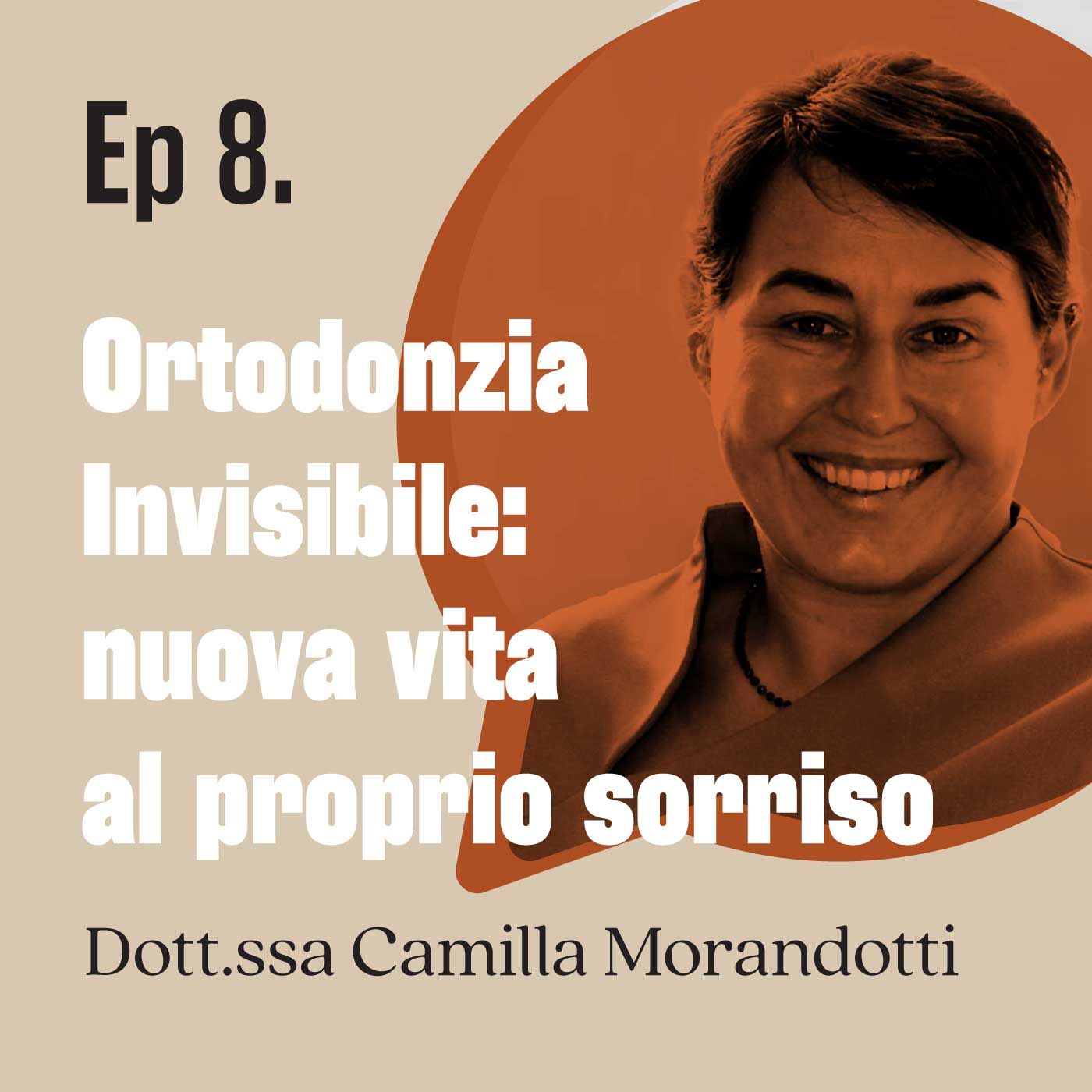 Ortodonzia invisibile: nuova vita al proprio sorriso - dott.ssa Camilla Morandotti | Ep.08 episode artwork