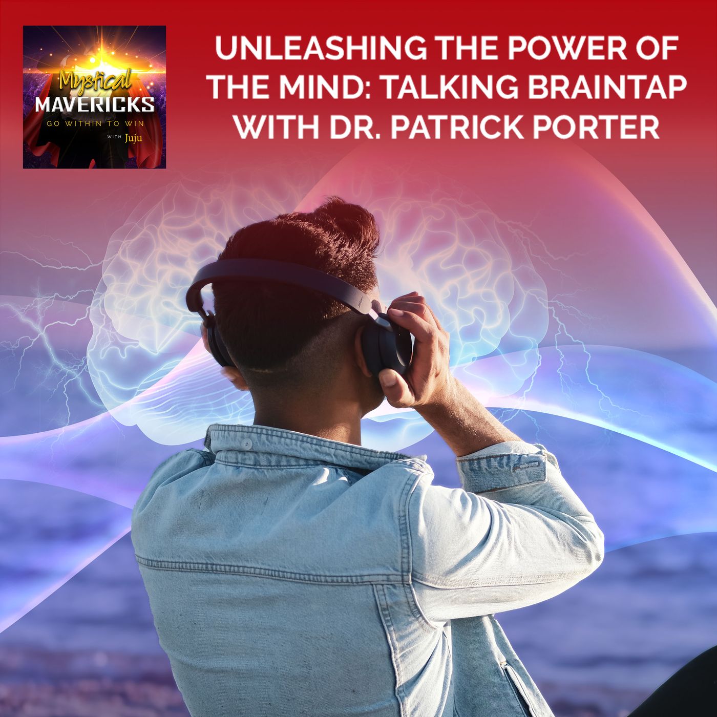 Unleashing The Power Of The Mind: Talking BrainTap With Dr. Patrick Porter episode artwork