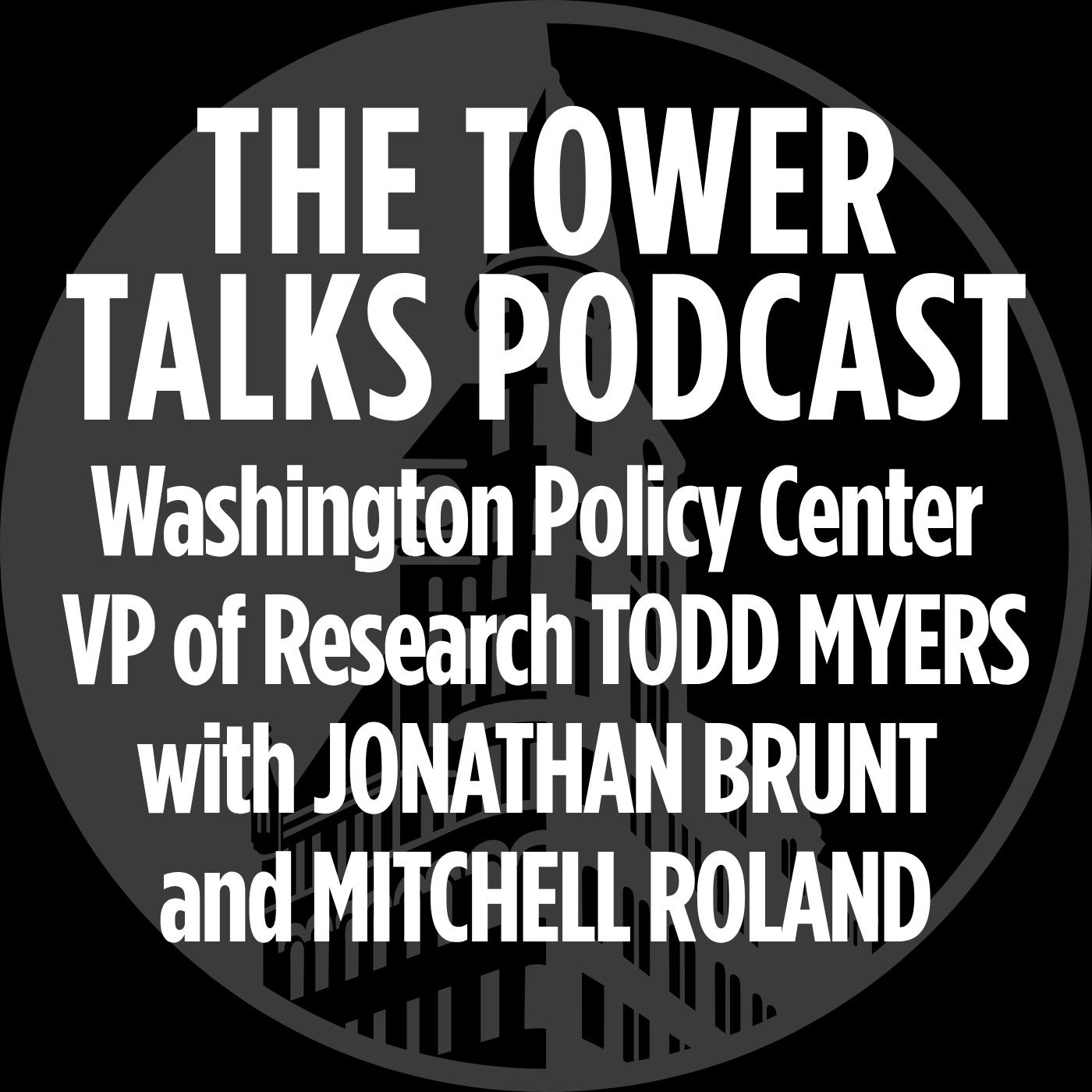 Tower Talks: Washington Policy Center Vice President of Research Todd Myers with Jonathan Brunt, Mitchell Roland episode artwork