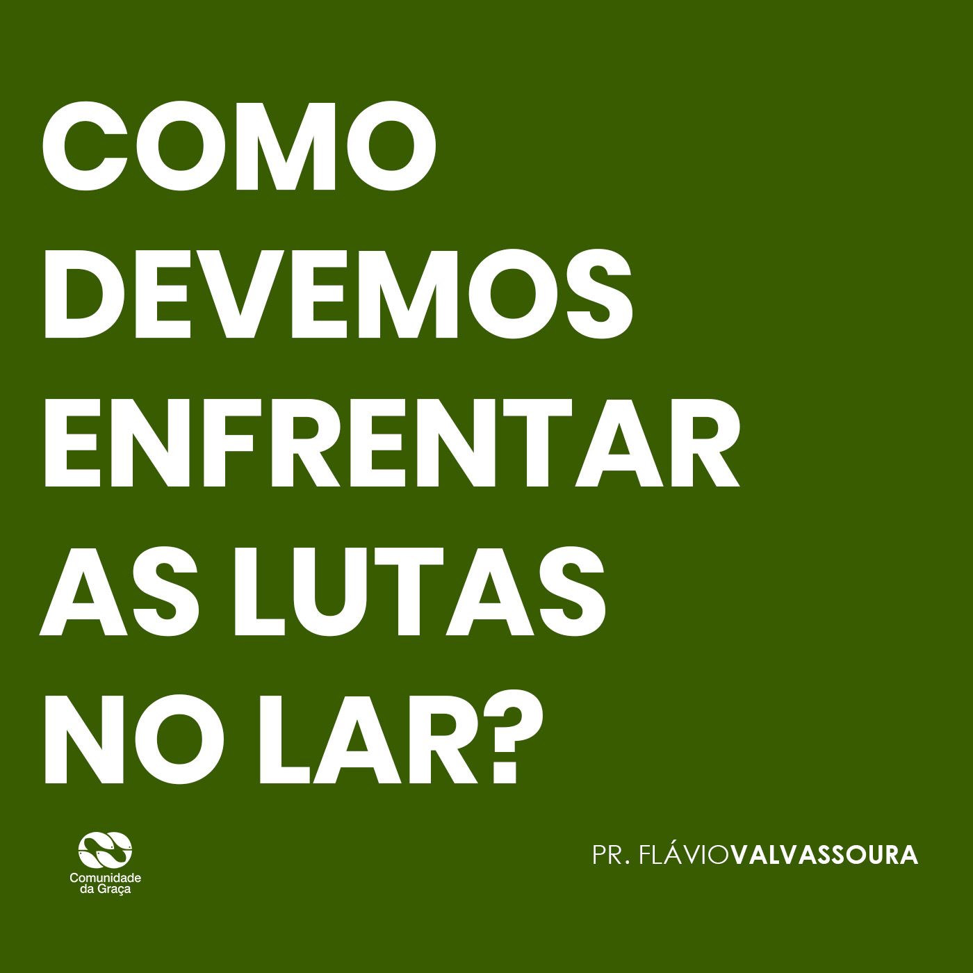COMO DEVEMOS ENFRENTAR NOSSAS LUTAS NO LAR ? // pr. Flávio valvassoura