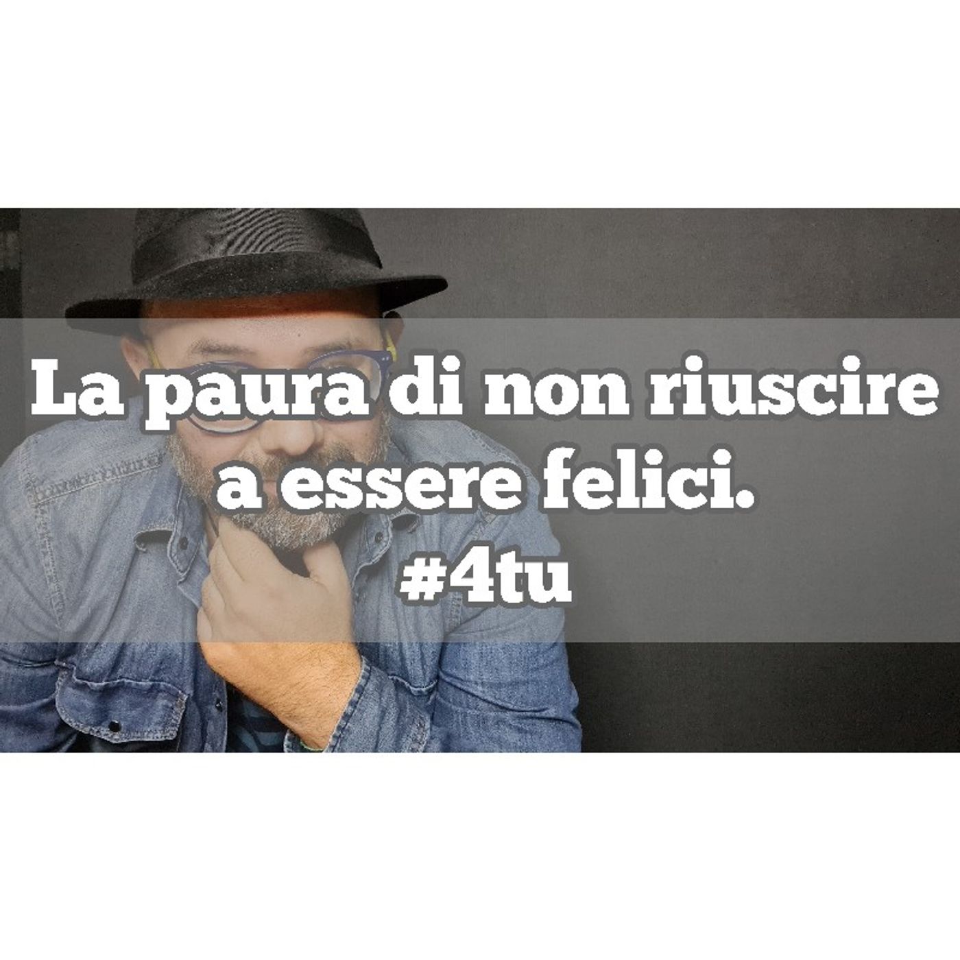 Episodio 1274 - La paura di non riuscire a essere felici. 4tu episode artwork
