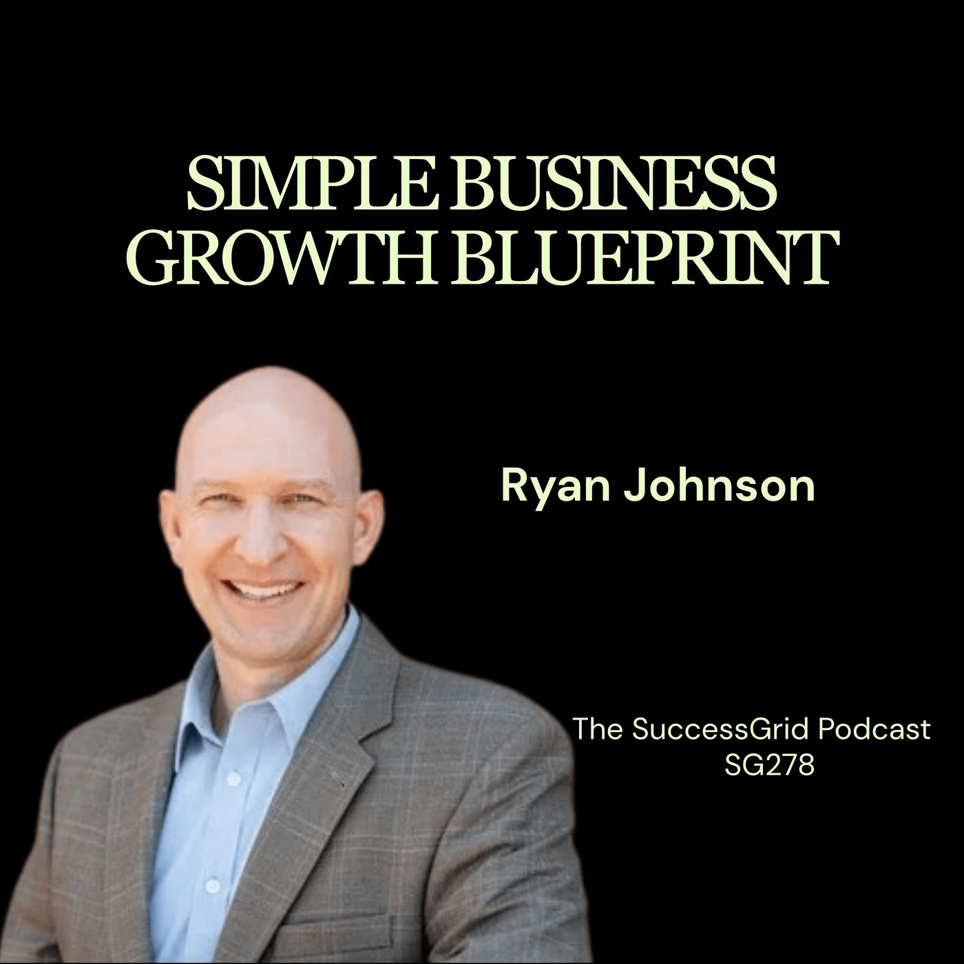 Simple Business Growth Blueprint with Ryan Johnson - SG278 episode artwork