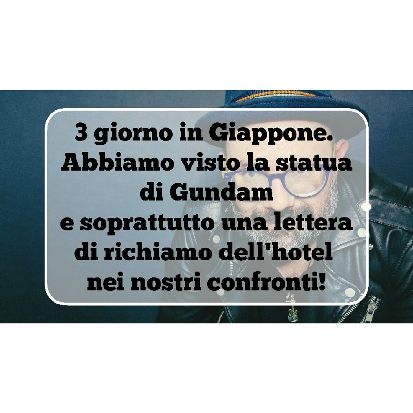 Episodio 991 - 3 giorno in Giappone. Tra Gundam e l'ammonizione scritta che abbiamo ricevuto dall'hotel. episode artwork