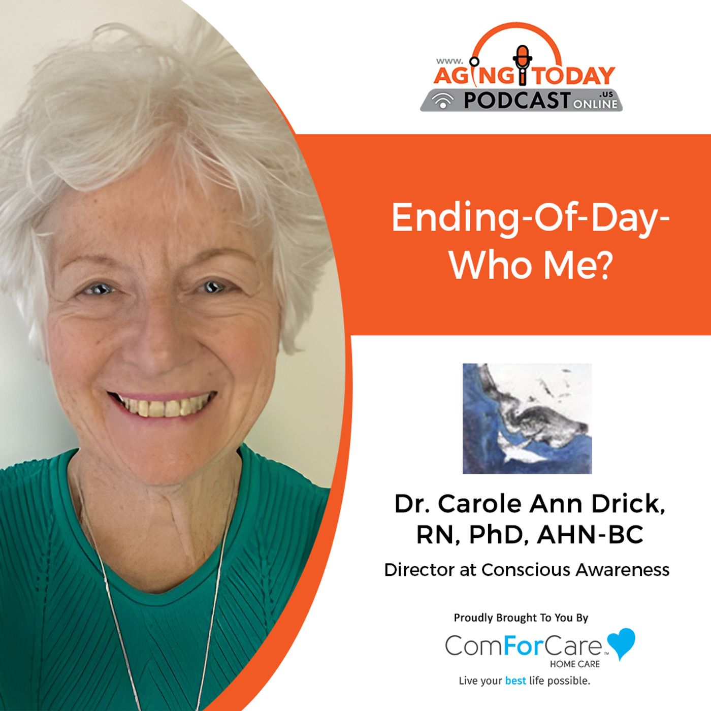 7/10/23: Dr. Carole Ann Drick from Conscious Awareness | The Ending of Days: Who, Me?