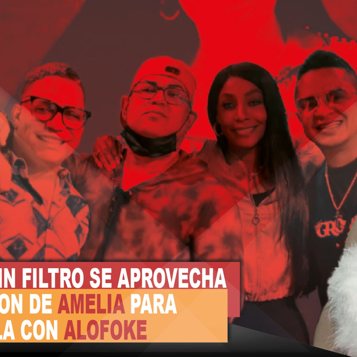 EQUIPO DE SIN FILTRO SE APROVECHA DE SITUANCION DE AMELIA PARA DESTRONARLA CON ALOFOKE episode artwork