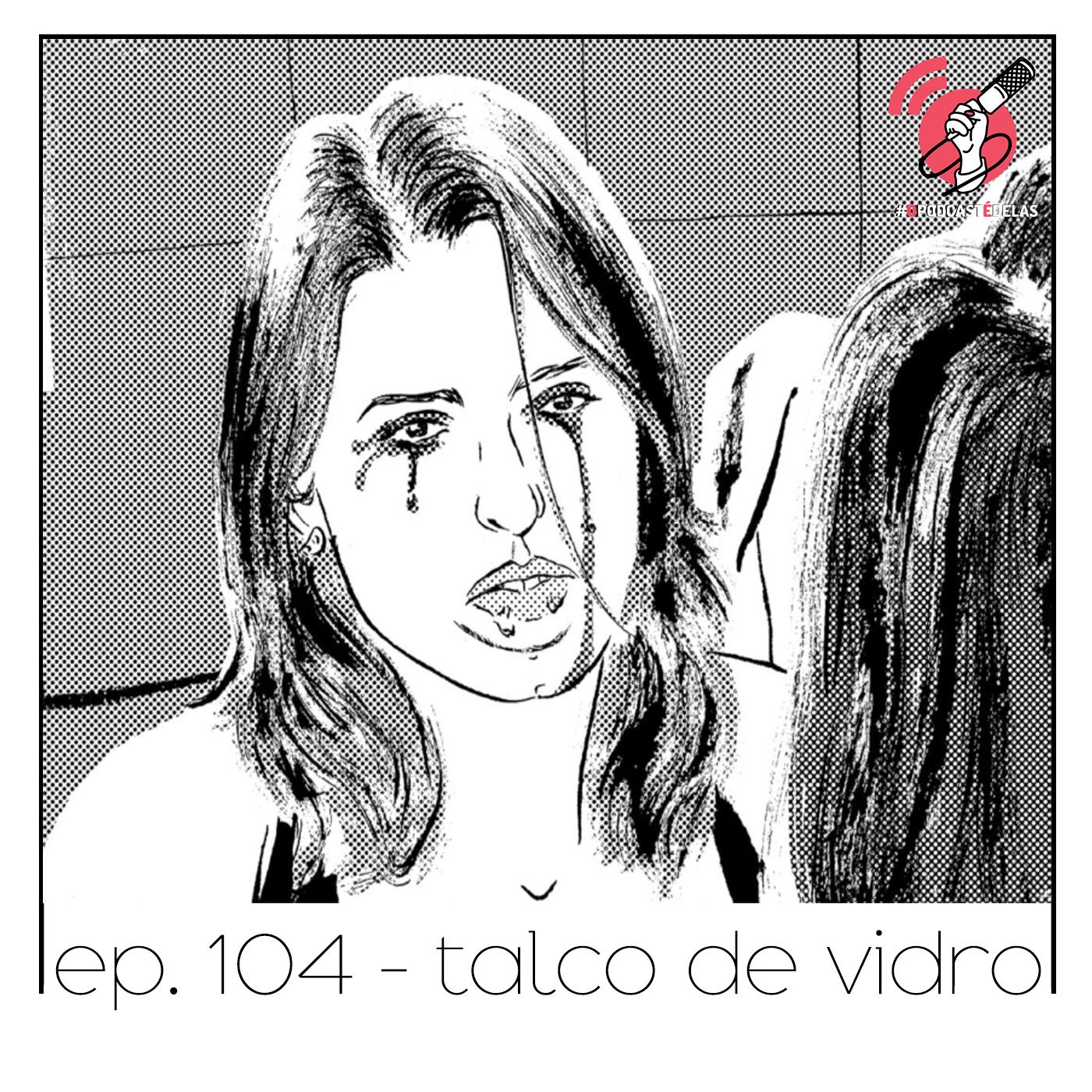 Talco de Vidro - Quarta Parede #104