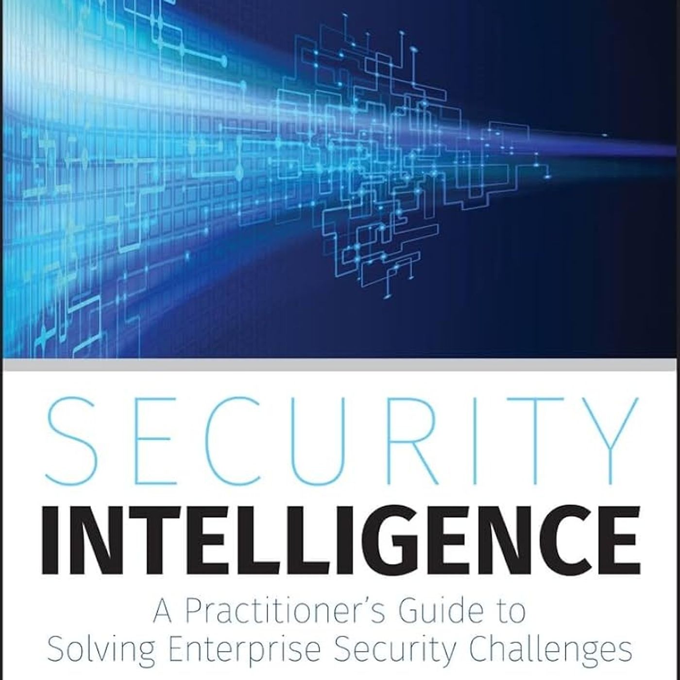 Security Intelligence: A Practitioner's Guide to Solving Enterprise Security Challenges