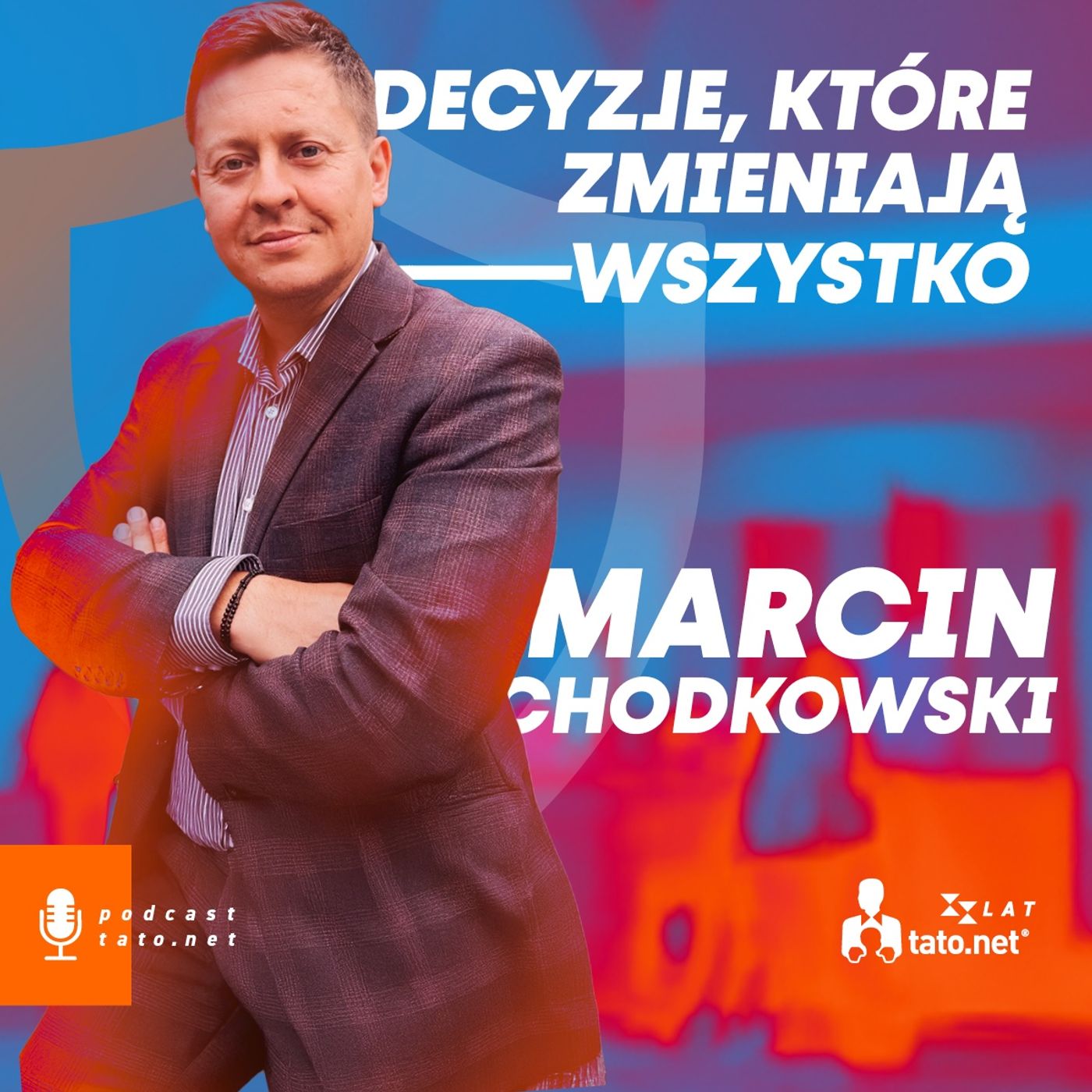 #40 – DECYZJE, KTÓRE ZMIENIAJĄ WSZYSTKO – spotkanie z Marcinem Chodkowskim