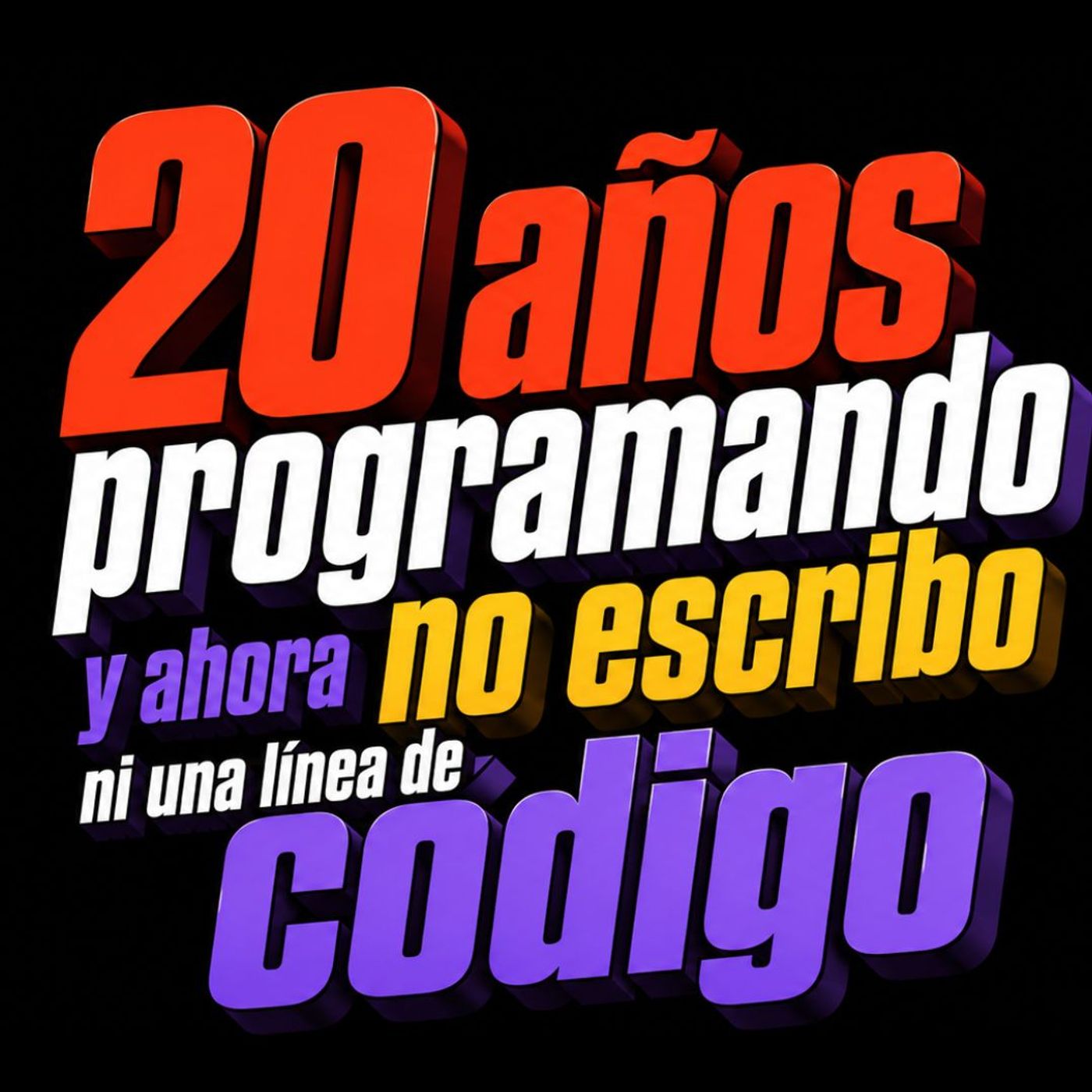 20 años programando y ahora no escribo ni una línea de código episode artwork