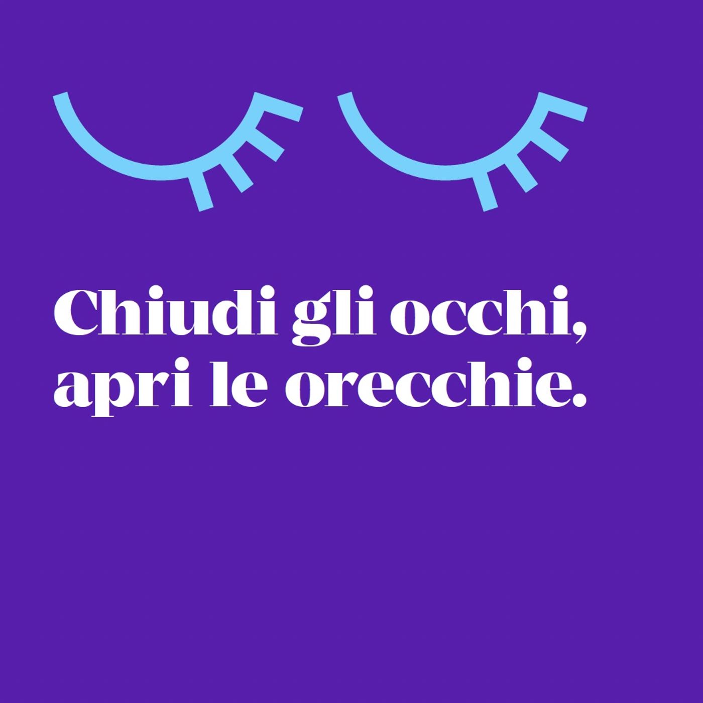 Chiudi gli occhi, apri le orecchie podcast artwork