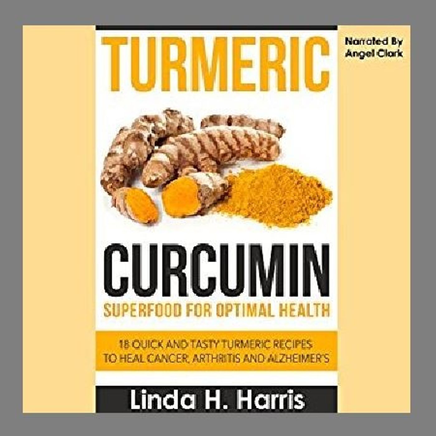 Turmeric Curcumin By Linda Harris Narrated By Angel Clark episode artwork