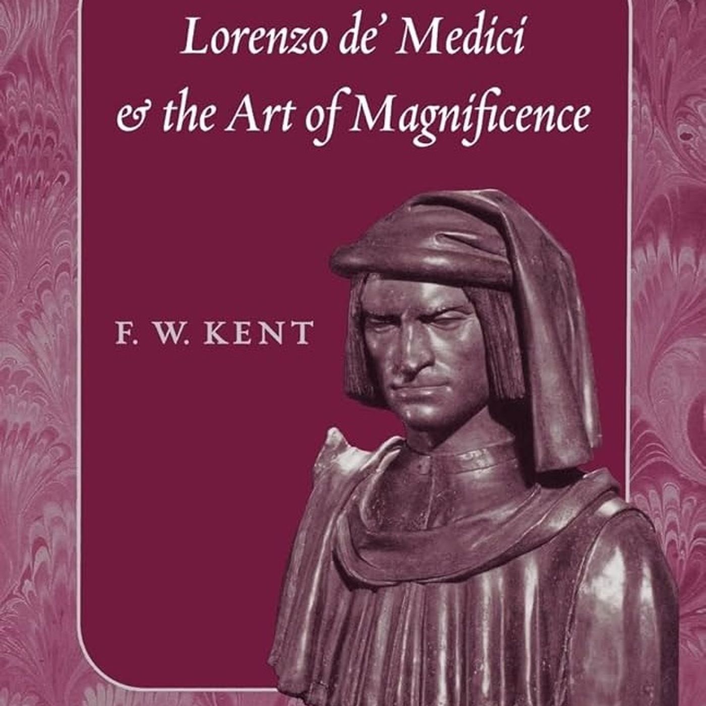 Lorenzo de' Medici and the Art of Magnificence (The Johns Hopkins Symposia in Comparative History)