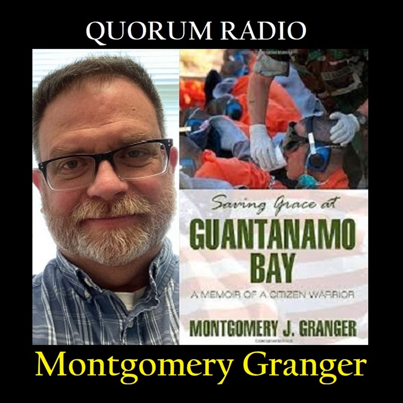 Quorum Radio: Maj. Montgomery Granger Talks Gitmo & Camp X Ray  Part I  01-07-25