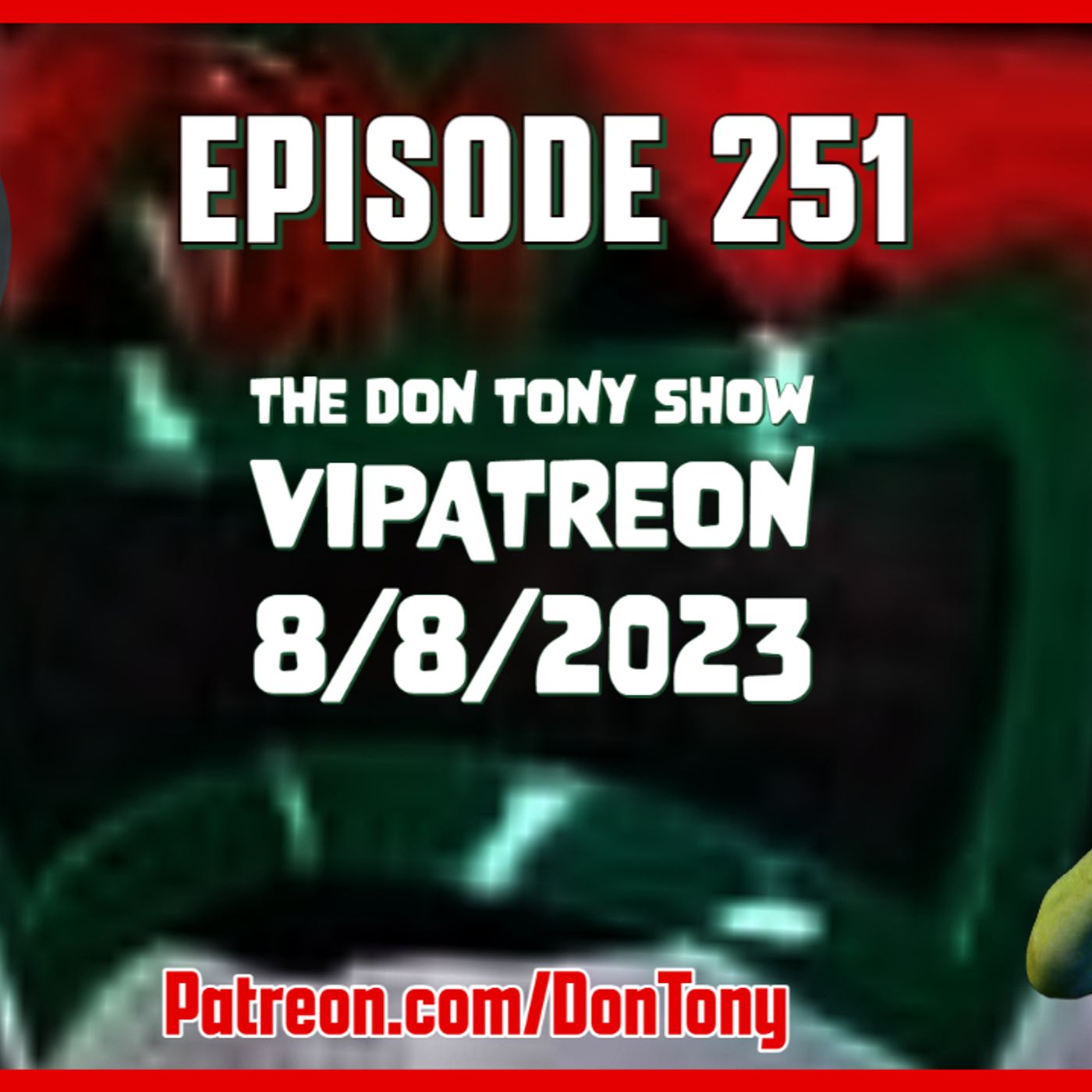EP 251 DT VIPatreon 8/8/2023 (Hosted By Don Tony) episode artwork