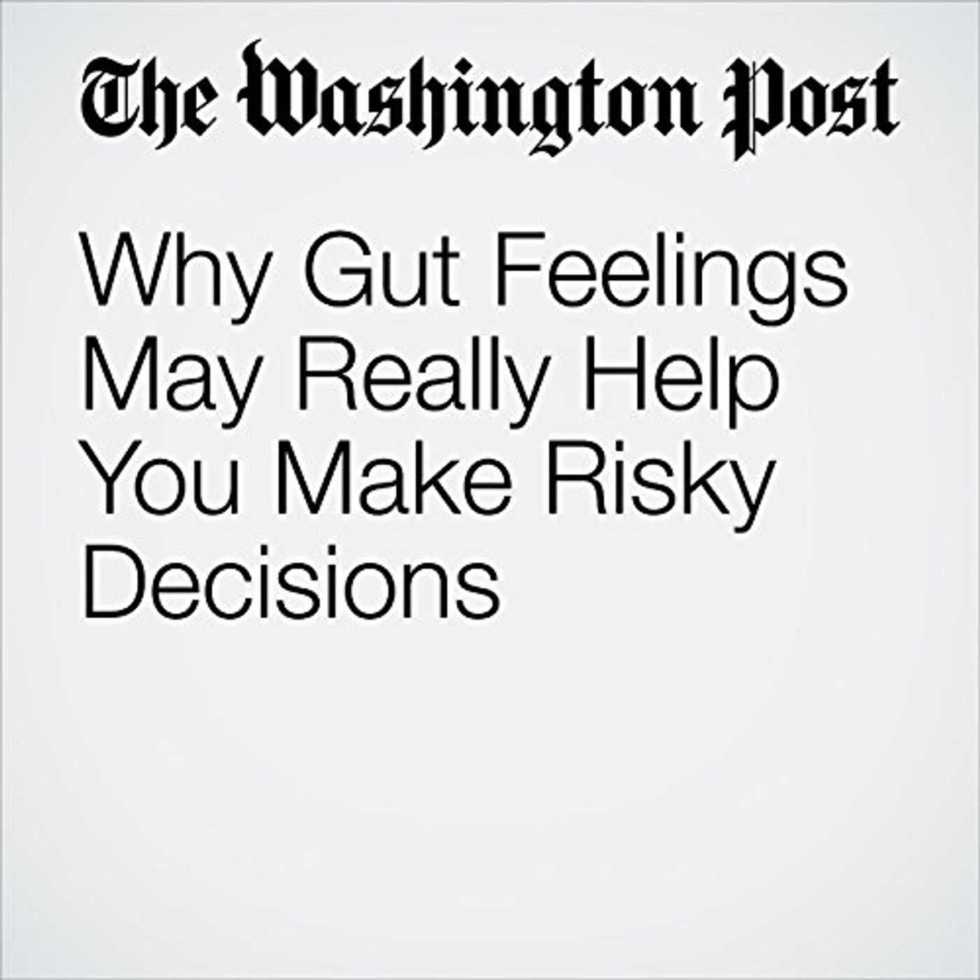 Why Gut Feelings May Really Help You Make Risky Decisions Audiobook by Ana Swanson episode artwork