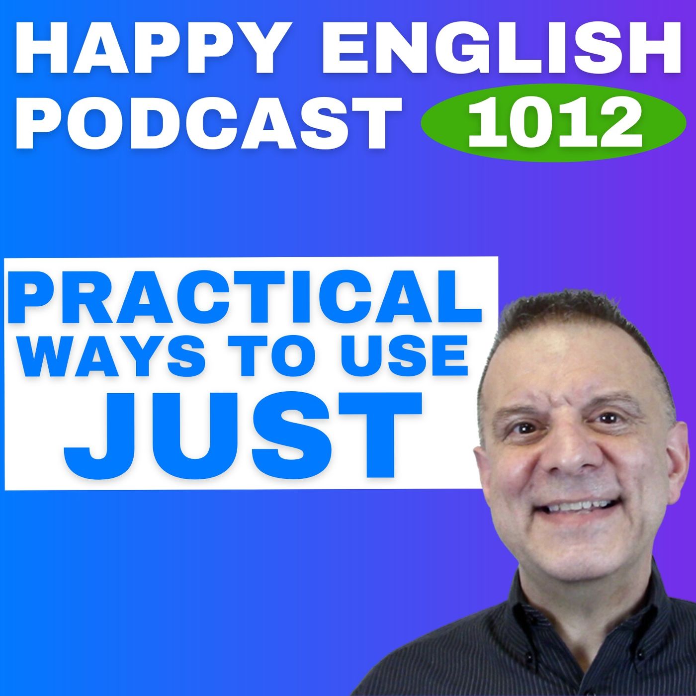 1012 - Practical Uses of “Just” in Everyday English