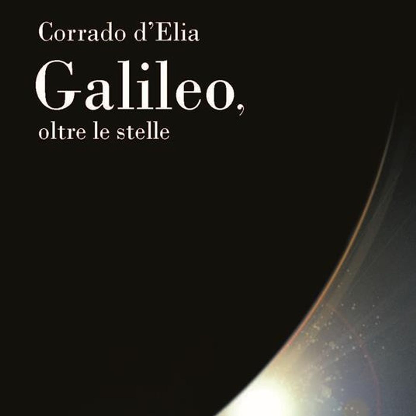Corrado D'Elia "Galileo, oltre le stelle"