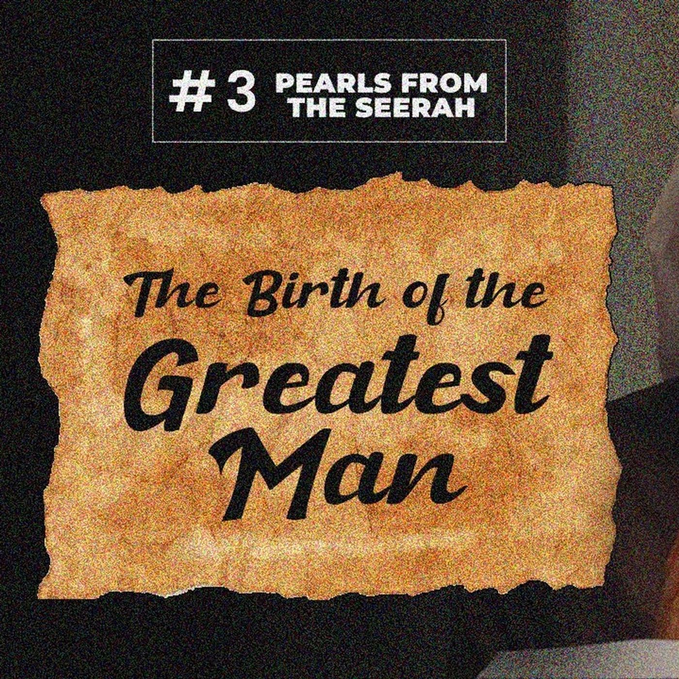 03 - The Birth of the Greatest Man
