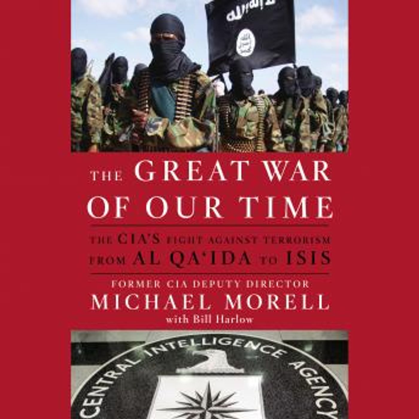 The Great War of Our Time: The CIA's Fight Against Terrorism--From al Qa'ida to ISIS by Michael Morell episode artwork