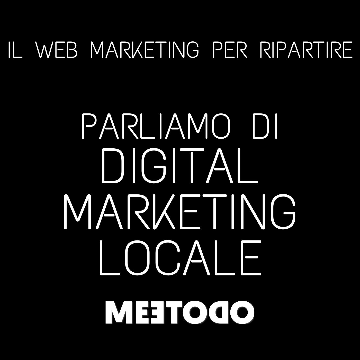 Il Digital Marketing Locale, come creare una forte identità digitale per il tuo punto vendita.