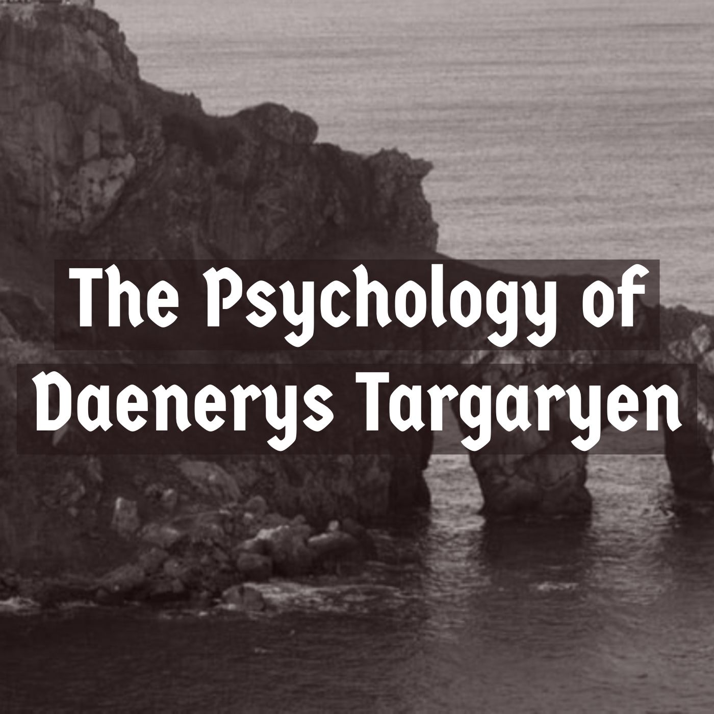 cover of episode The Psychology of Daenerys Targaryen (2019 Rerun)