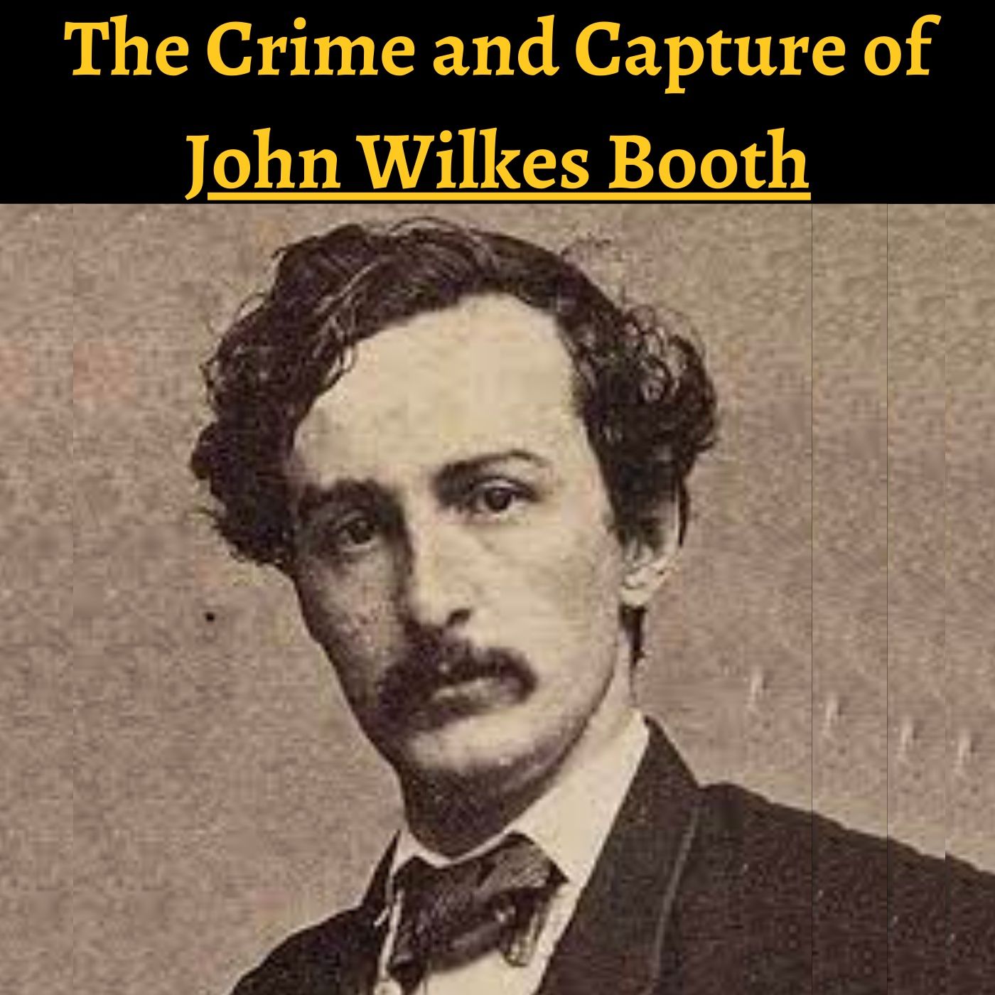 The Crime & Capture of John Wilkes Booth podcast artwork