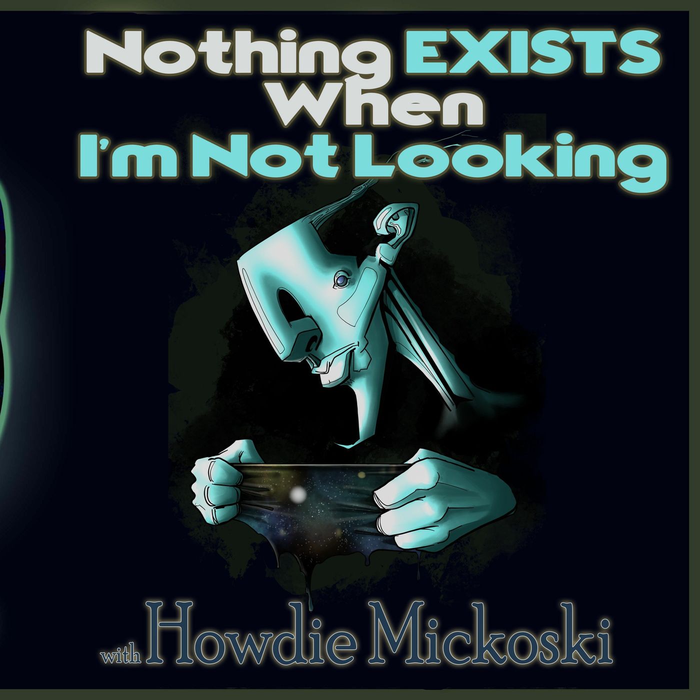 Nothing Exists When I'm Not Looking with Howdie Mickoski