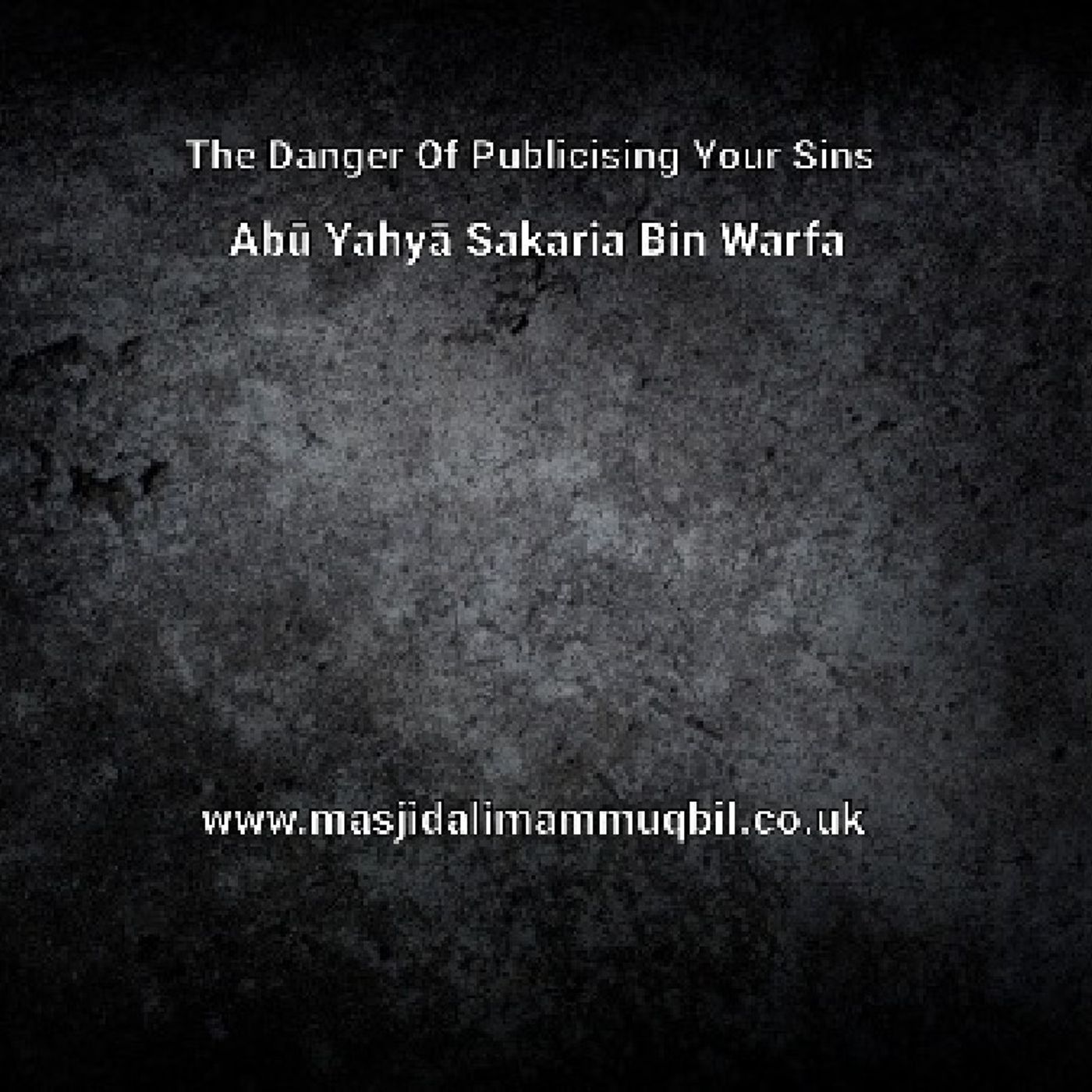 The Danger Of Publicising Your Sins | Abū Yahyā Sakaria Bin Warfa episode artwork