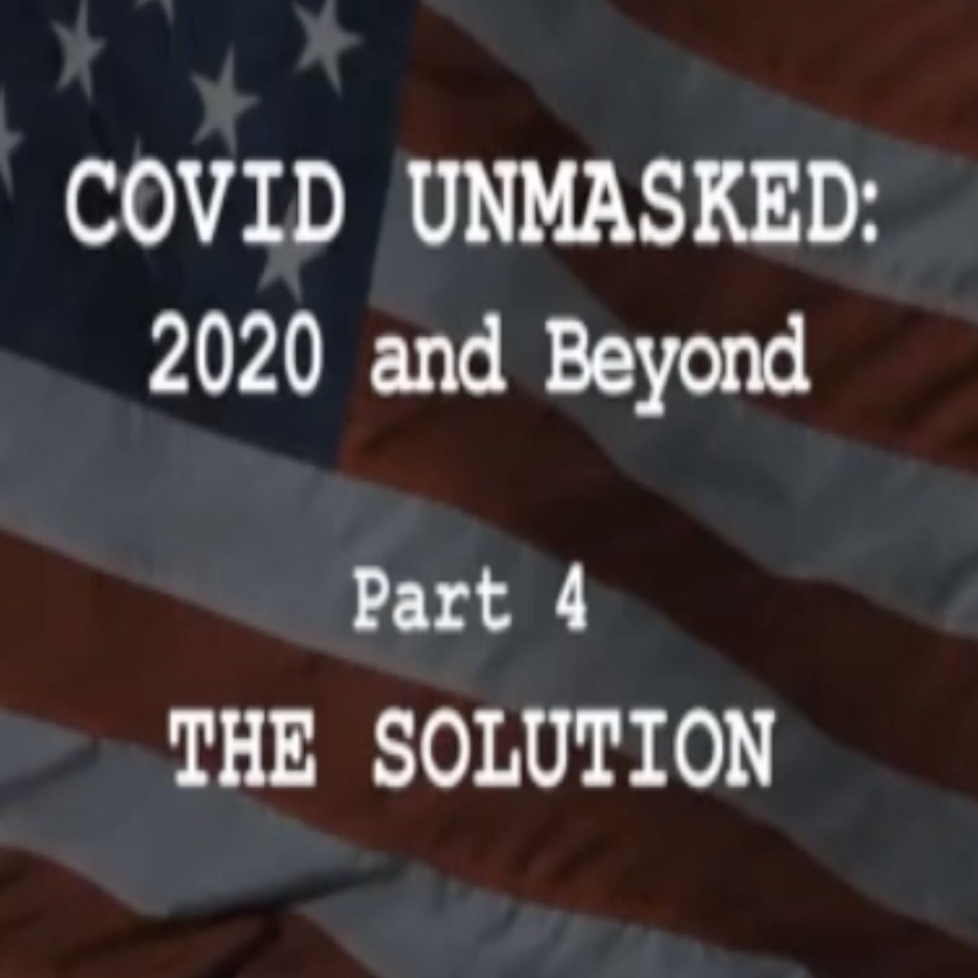 Covid Unmasked part 4 ~ The Solution!