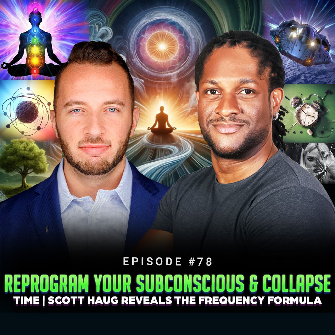 Episode #78 - Reprogram Your Subconscious & Collapse Time | Scott Haug Reveals the Frequency Formula