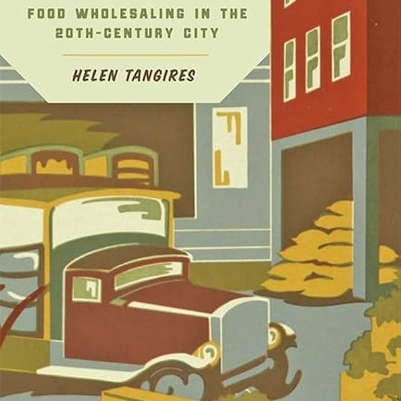 Movable Markets: Food Wholesaling in the Twentieth-Century City