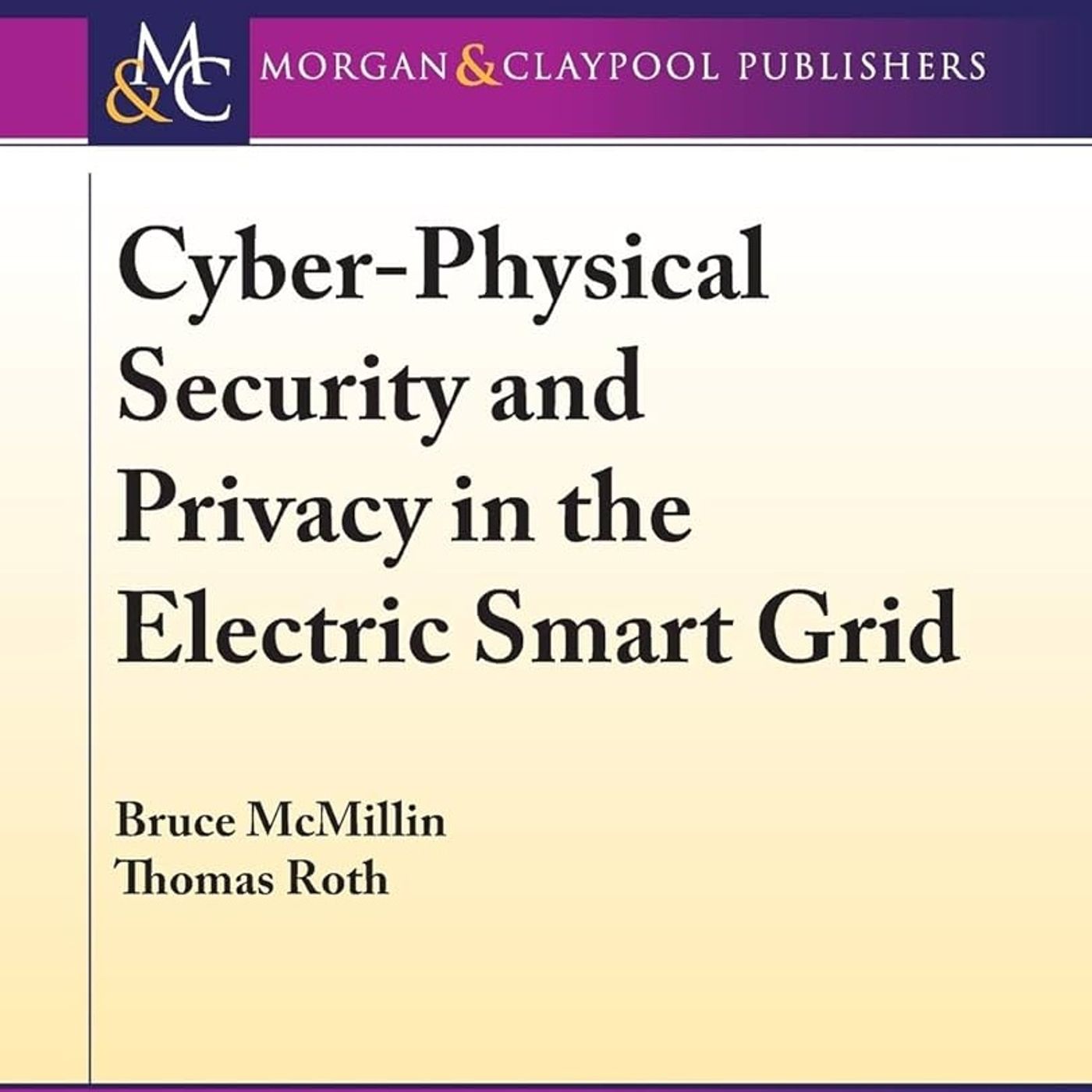 Cyber-Physical Security and Privacy in the Electric Smart Grid (Synthesis Lectures on Information Security, Privacy, & Trust)