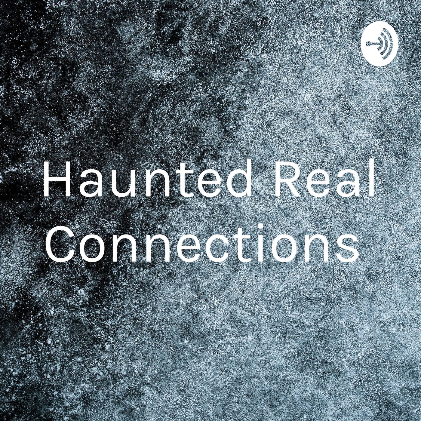 Haunted Real Connections