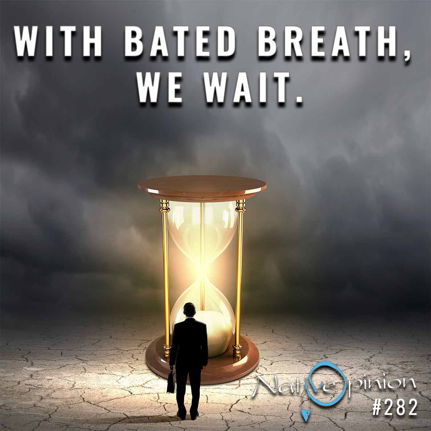 Epiosde 282 "With bated Breath We Wait" - podcast episode cover