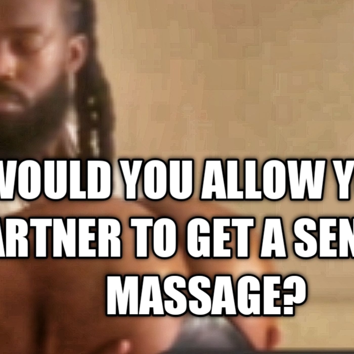 03.10 | Would You Allow Your Partner To Get A Sensual Massage episode artwork