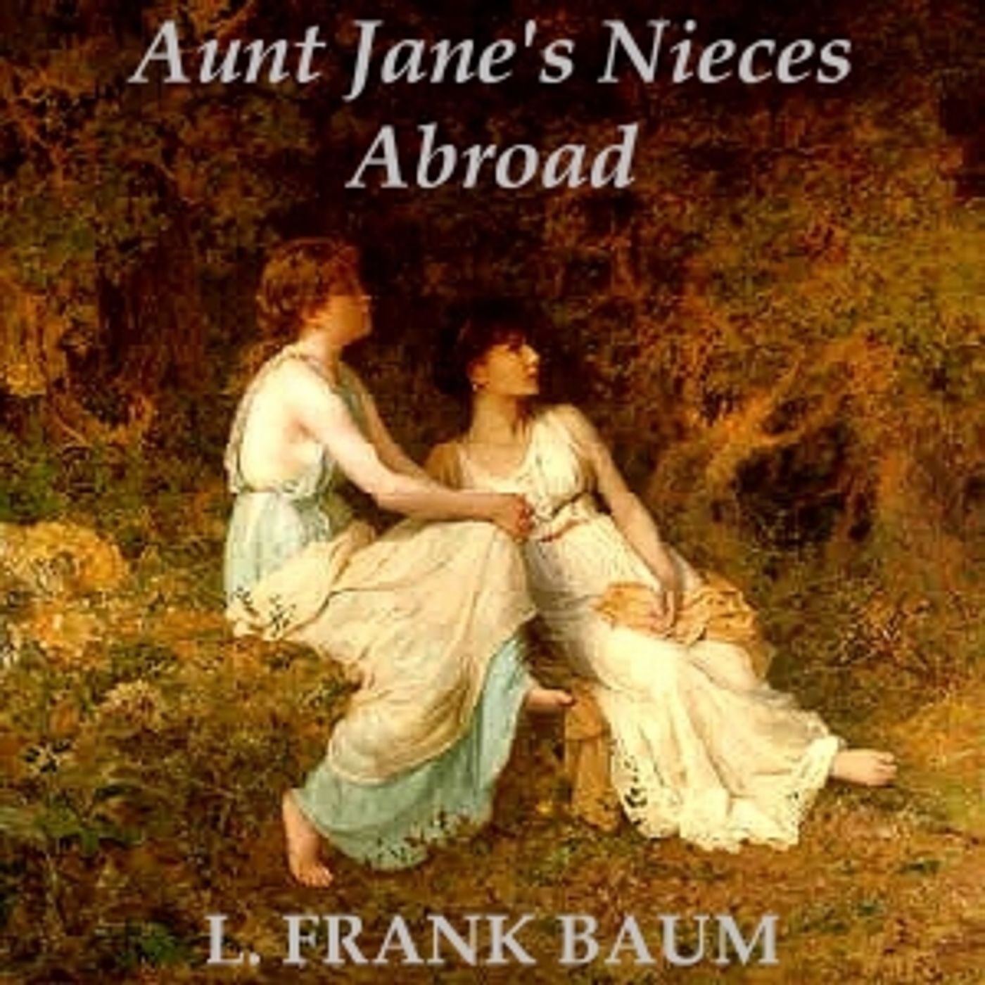 Aunt Jane's Nieces Abroad by L. Frank Baum (1856 - 1919) podcast artwork