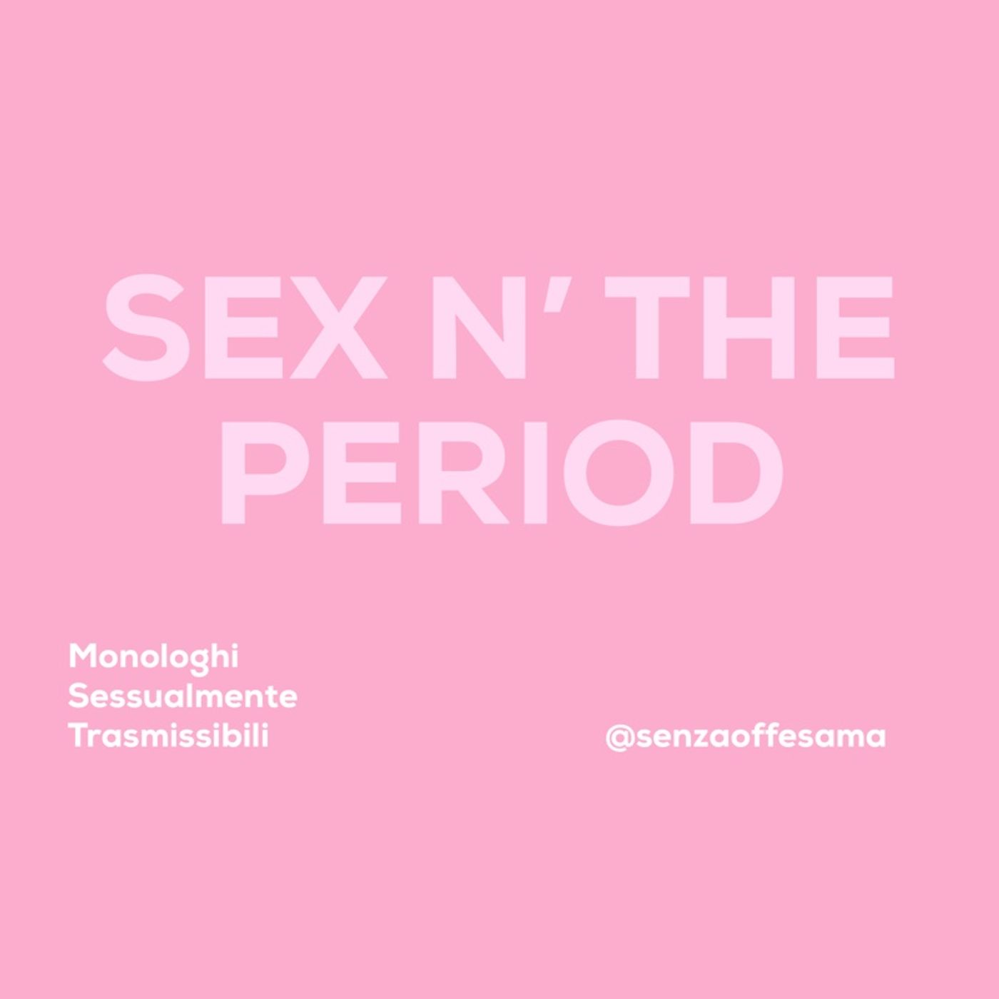 9. SEX N’ THE PERIOD - SENZAOFFESAMA