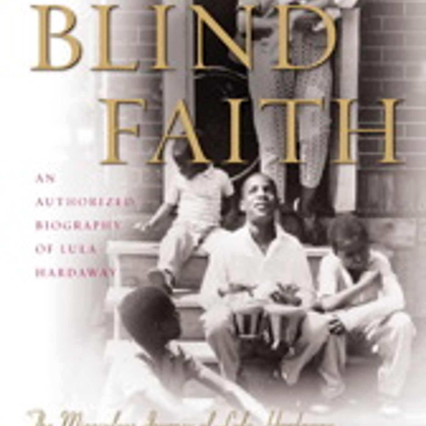 Blind Faith: The Miraculous Journey of Lula Hardaway, Stevie Wonder's Mother by Dennis Love, Stacy Brown