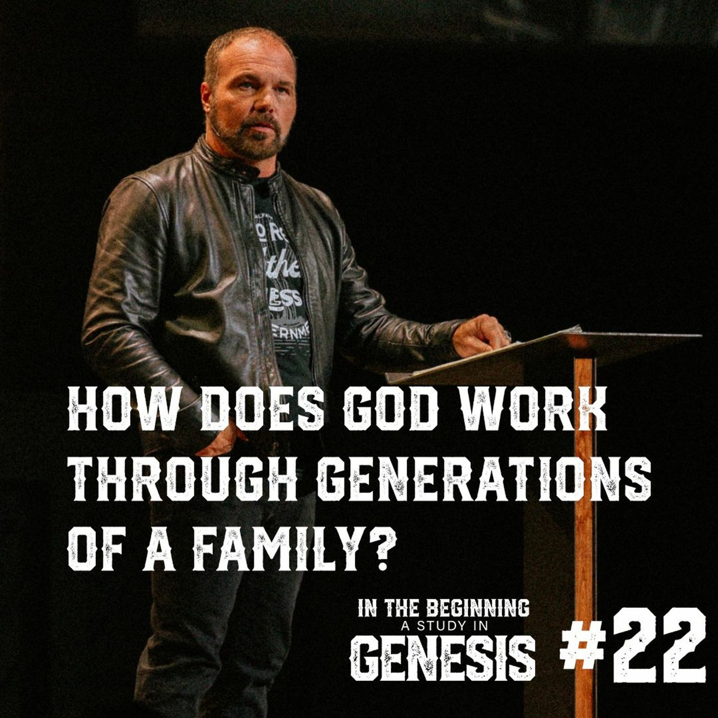 Genesis #22 - How Does God Work Through Generations of a Family?
