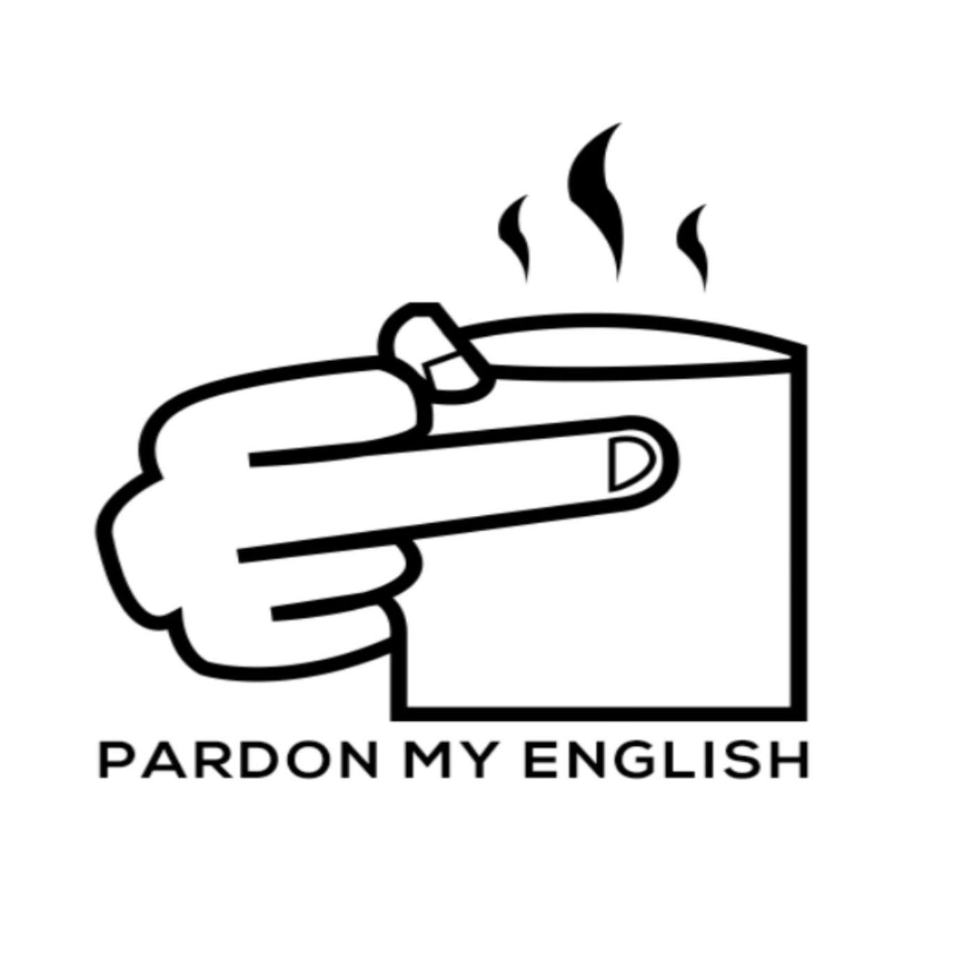 Pardon My English