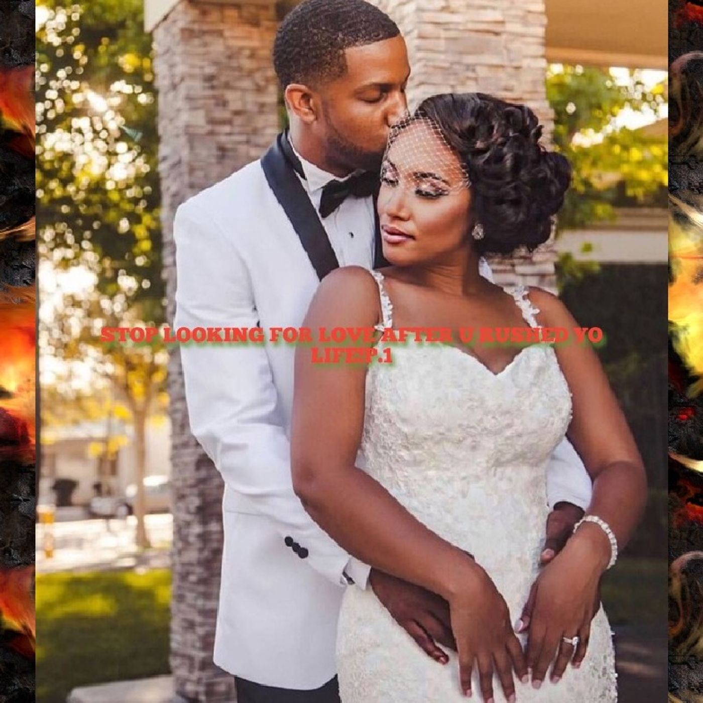 episode 301 - STOP LOOKING FOR LOVE AFTER U RUSHED YO LIFE!P.1 episode artwork