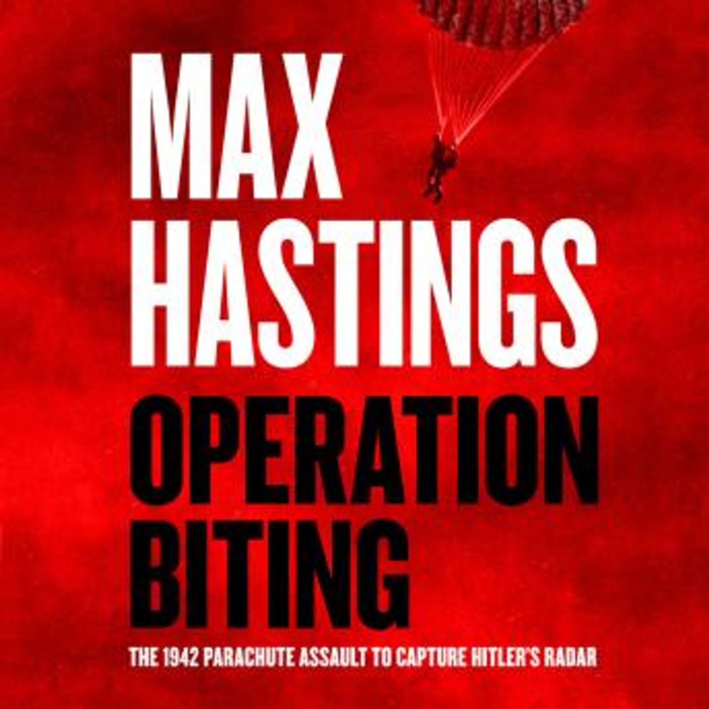 Operation Biting: The 1942 Parachute Assault to Capture Hitler’s Radar by Max Hastings episode artwork