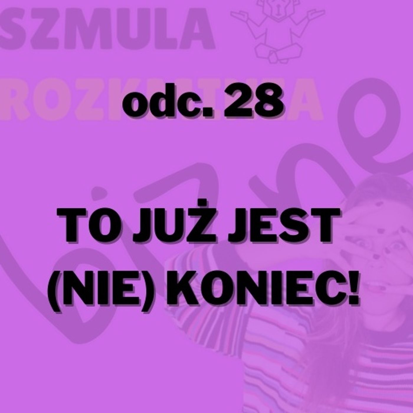 #28 - TO JUŻ JEST (NIE) KONIEC! episode artwork
